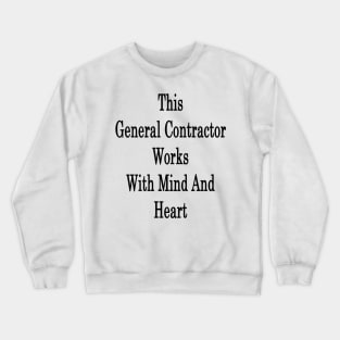 This General Contractor Works With Mind And Heart Crewneck Sweatshirt